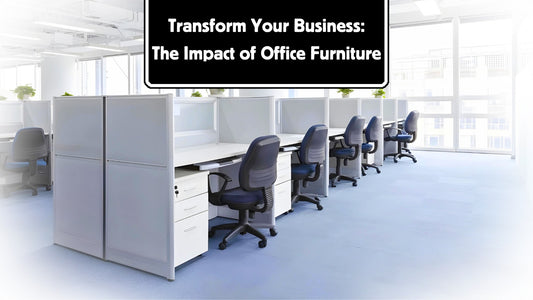 Transform Your Business: The Impact of Office Furniture